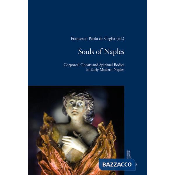 Souls of Naples. Corporeal ghosts and spiritual bodies in early modern Naples