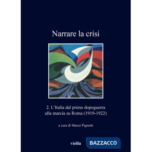Narrare la crisi. Vol. 2: L' Italia dal primo dopoguerra alla marcia su Roma (1919-1922)