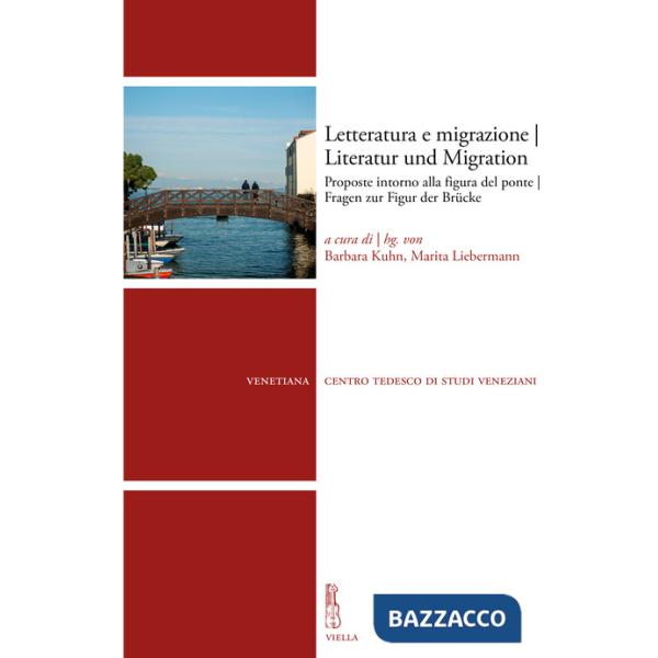 Letteratura e migrazione. Proposte intorno alla figura del ponte-Literatur und Migration. Fragen zur Figur der Brücke