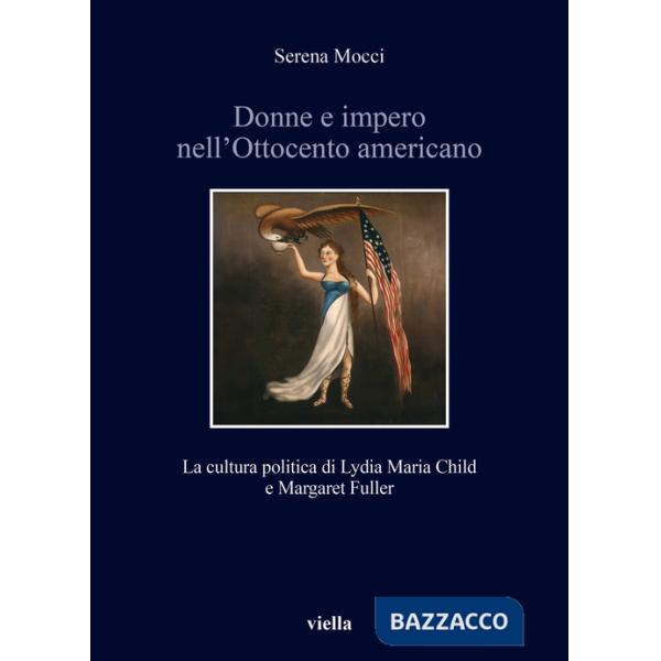 Donne e impero nell'Ottocento americano. La cultura politica di Lydia Maria Child e Margaret Fuller