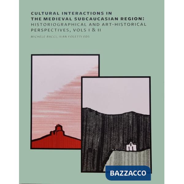 Cultural interactions in the Medieval Subcaucasian Region: historiographical and art-historical perspectives