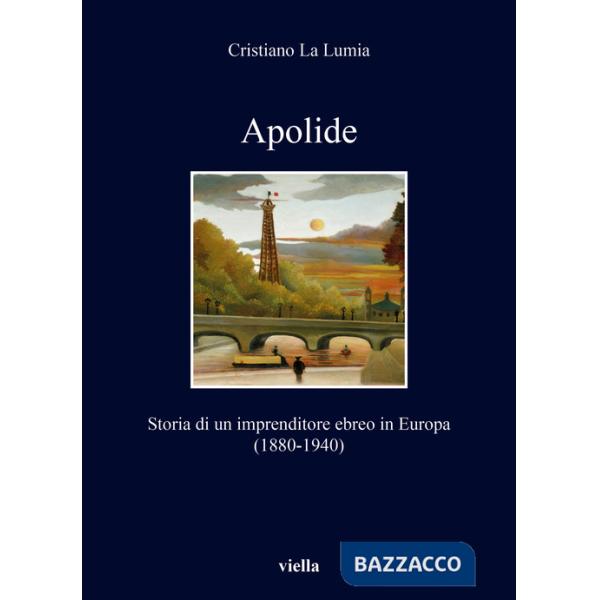 Apolide. Storia di un imprenditore ebreo in Europa (1880-1940)