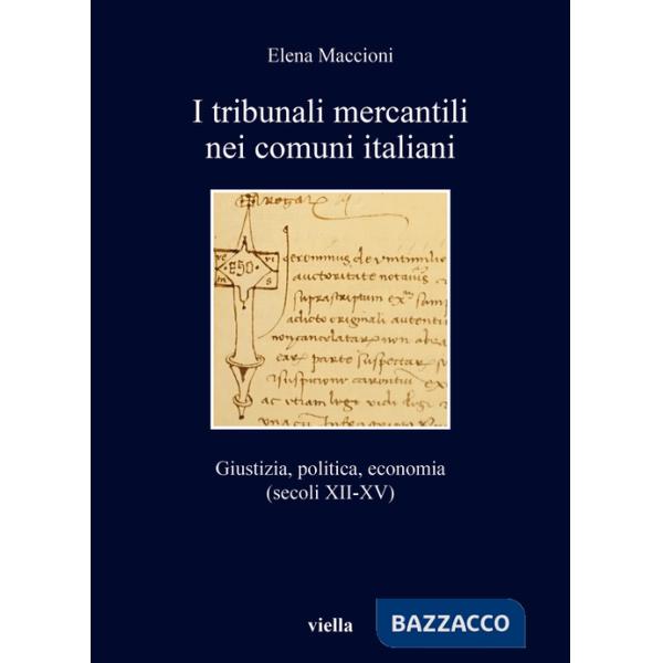 Tribunali mercantili nei comuni italiani. Giustizia, politica, economia (secoli XII-XV) (I)