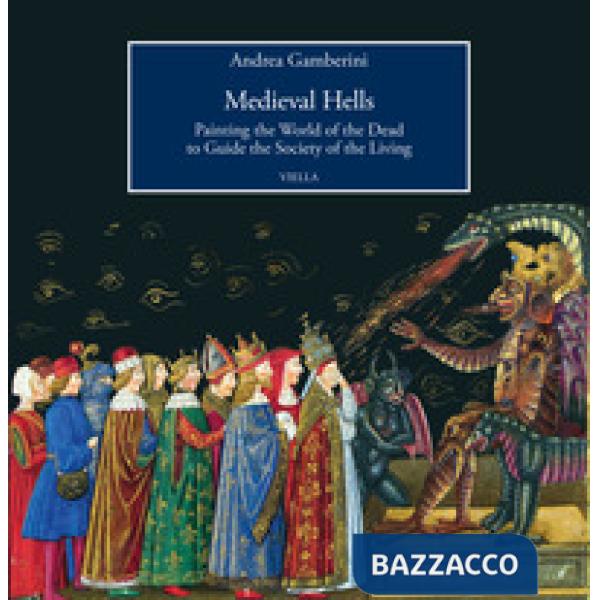 Medieval hells. Painting the world of the dead to guide the society of the living