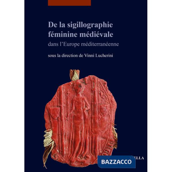 De la sigillographie féminine médiévale dans l'Europe méditerranéenne