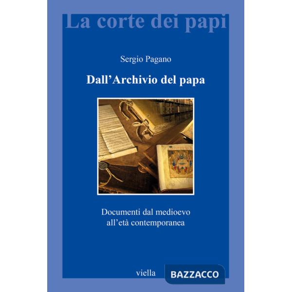 Dall'archivio del papa. Documenti dal Medioevo all'età contemporanea