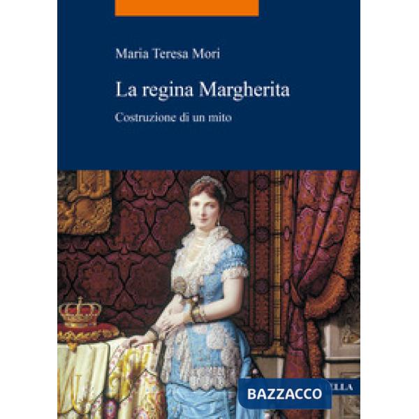 Regina Margherita. Costruzione di un mito (La)