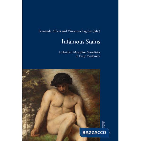 Infamous stains. Unbridled masculine sexualities in early modernity