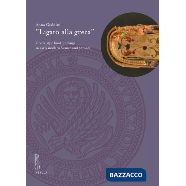 «Ligato alla greca». Greek-style bookbindings in early modern Venice and beyond