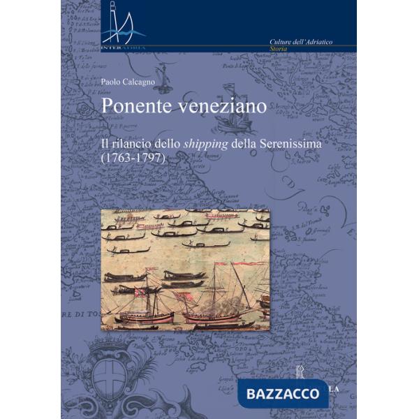 Ponente veneziano. Il rilancio dello «shipping» della Serenissima (1763-1797)