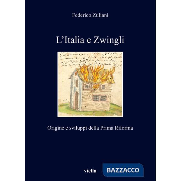 Italia e Zwingli. Origine e sviluppi della Prima Riforma (L')