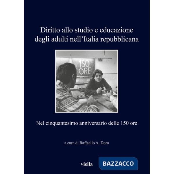 Diritto allo studio e educazione degli adulti nell'Italia repubblicana. Nel cinquantesimo anniversario delle 150 ore