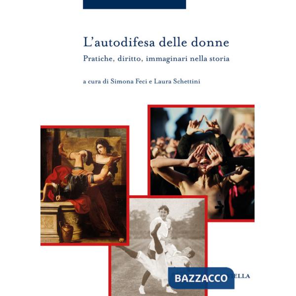 Autodifesa delle donne. Pratiche, diritto, immaginari nella storia (L')
