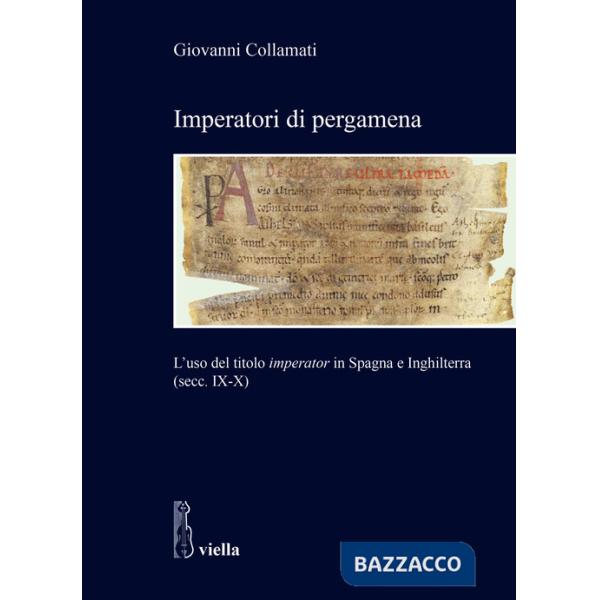 Imperatori di pergamena. L'uso del titolo «imperator» in Spagna e Inghilterra (secc. IX-X)
