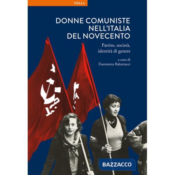 Donne comuniste nell'Italia del Novecento. Partito, società, identità di genere
