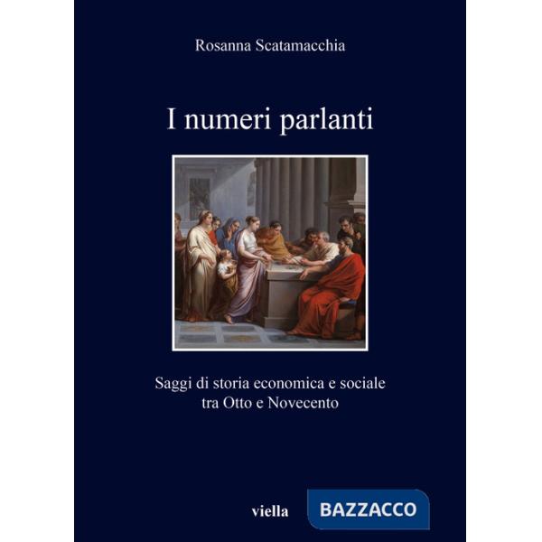 Numeri parlanti. Saggi di storia economica e sociale tra Otto e Novecento (I)