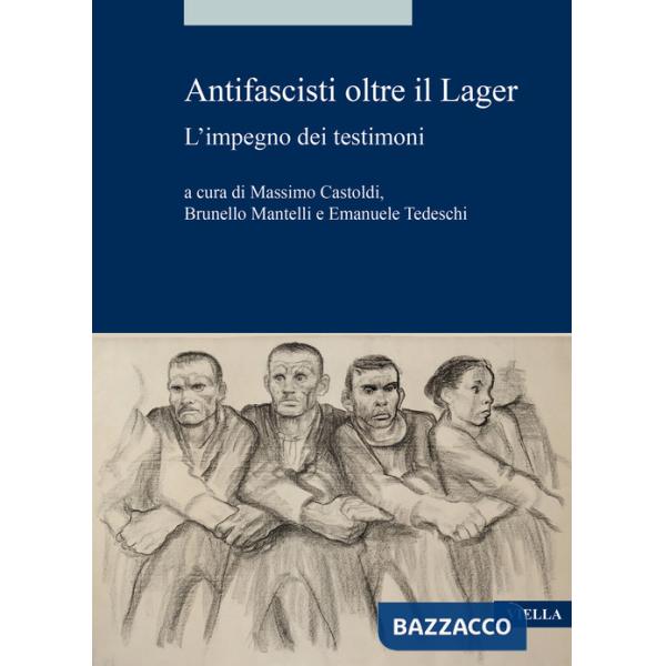 Antifascisti oltre il Lager. L'impegno dei testimoni