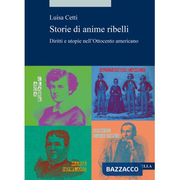 Storie di anime ribelli. Diritti e utopie nell'Ottocento americano