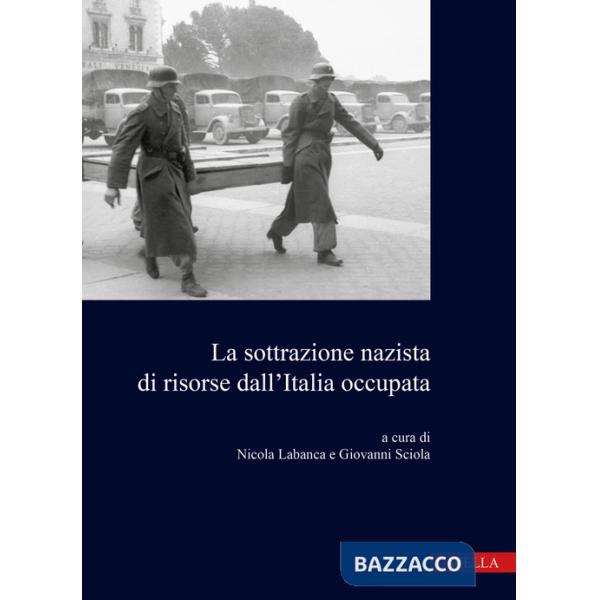 Sottrazione nazista di risorse dall'Italia occupata (La)