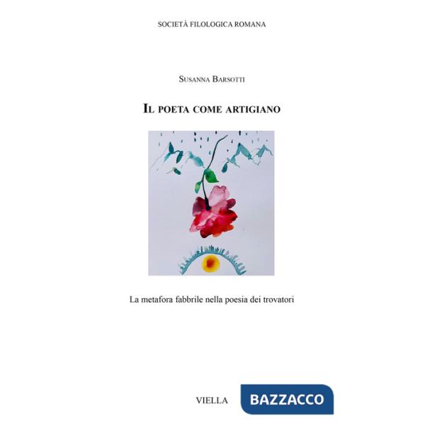 Poeta come artigiano. La metafora fabbrile nella poesia dei trovatori (Il)