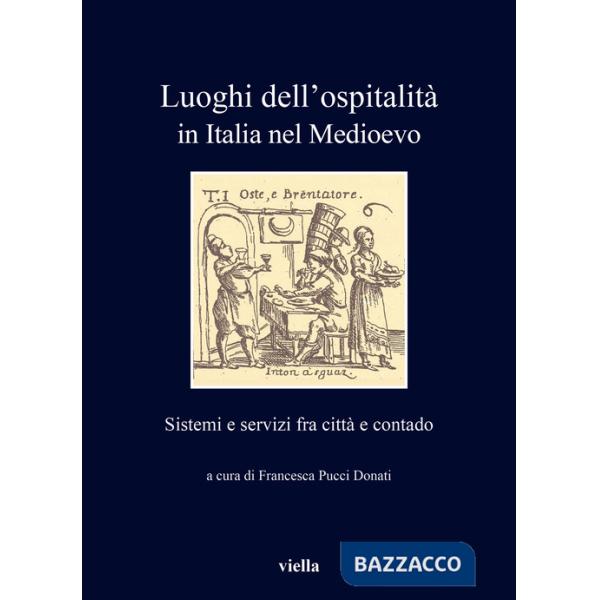 Luoghi dell'ospitalità in Italia nel Medioevo. Sistemi e servizi fra città e contado