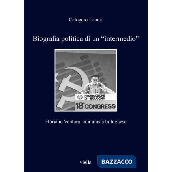 Biografia politica di un «intermedio». Floriano Ventura, comunista bolognese