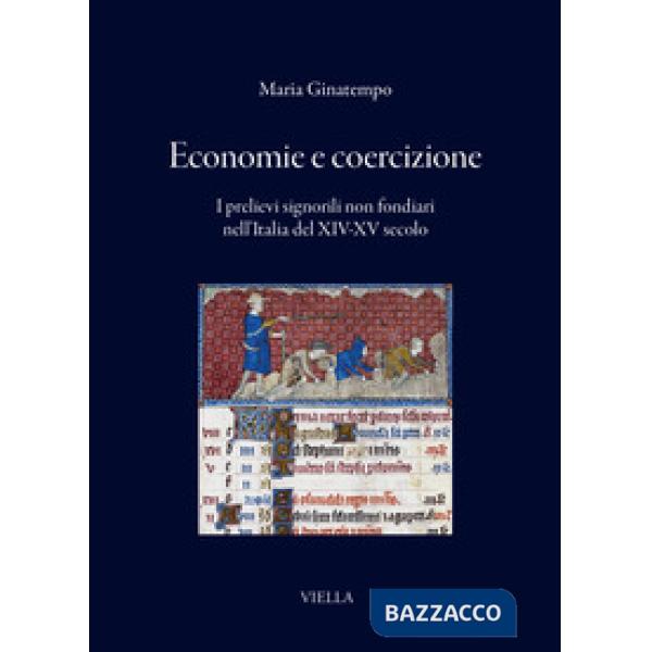 Economie e coercizione. I prelievi signorili non fondiari nell'Italia del XIV-XV secolo