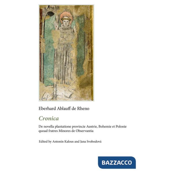 Cronica. De novella plantatione provincie Austrie, Bohemie et Polonie quoad fratres Minores de Observantia