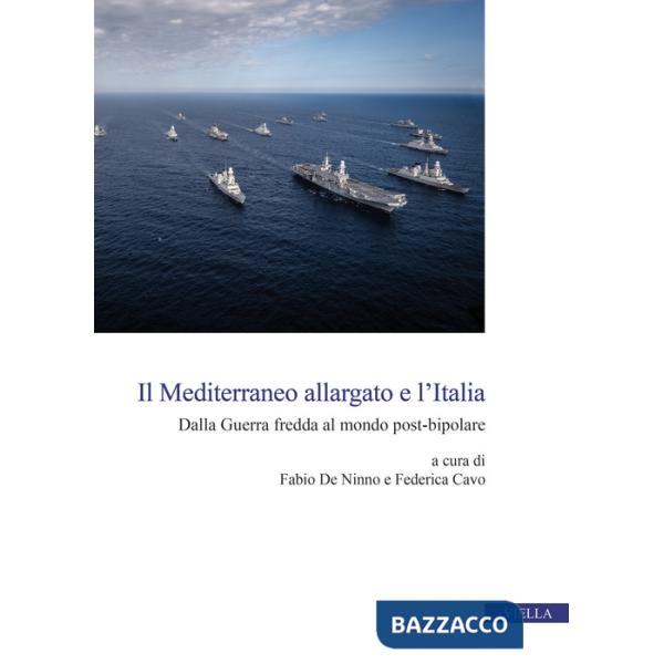 Mediterraneo allargato e l'Italia. Dalla Guerra fredda al mondo post-bipolare (Il)