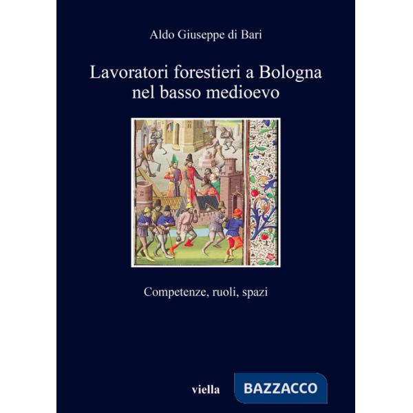 Lavoratori forestieri a Bologna nel basso Medioevo. Competenze, ruoli, spazi