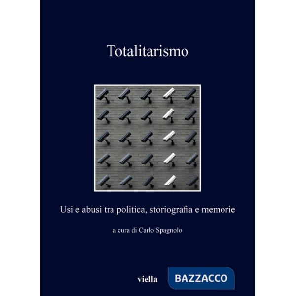 Totalitarismo. Usi e abusi tra politica, storiografia e memorie