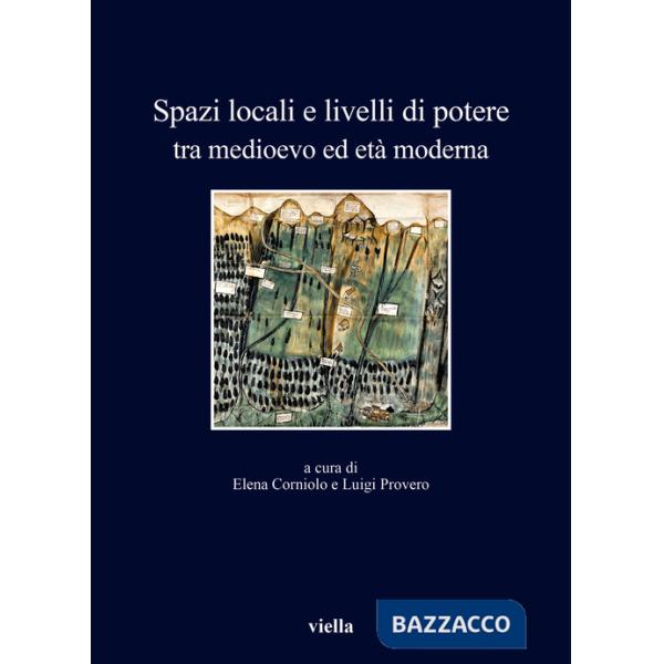 Spazi locali e livelli di potere tra medioevo ed età moderna