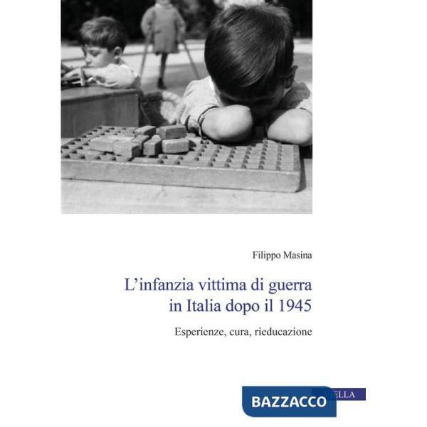 Infanzia vittima di guerra in Italia dopo il 1945. Esperienze, cura, rieducazione (L')