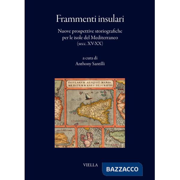 Frammenti insulari. Nuove prospettive storiografiche per le isole del Mediterraneo (secc. XV-XX)