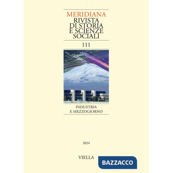 Meridiana. Rivista di storia e scienze sociali (2024). Vol. 111: Industria e Mezzogiorno