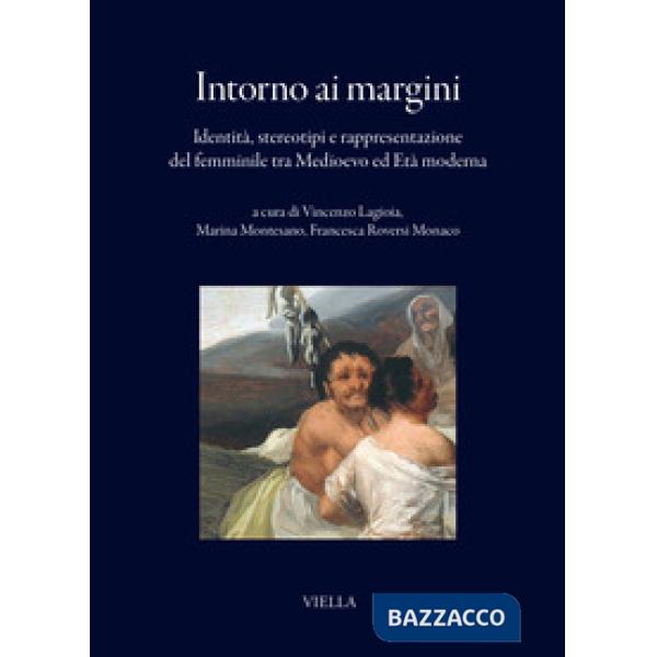 Intorno ai margini. Identità, stereotipi e rappresentazione del femminile tra Medioevo ed Età moderna