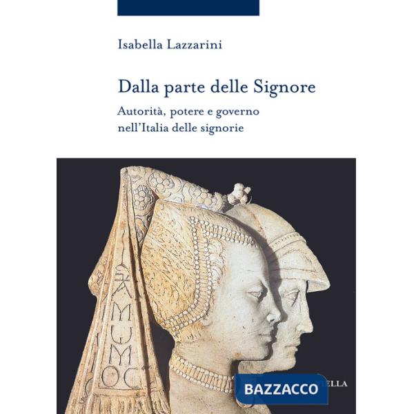 Dalla parte delle Signore. Autorità, potere e governo nell'Italia delle signorie (1300-1530 ca.)