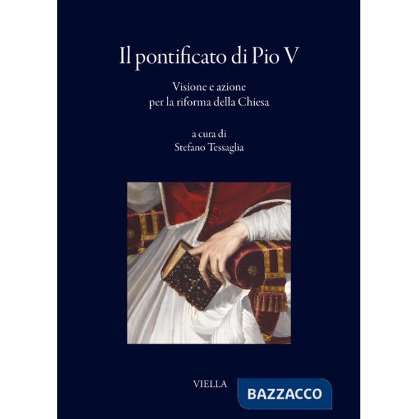 Pontificato di Pio V. Visione e azione per la riforma della Chiesa (Il)