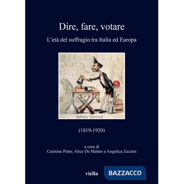 Dire, fare, votare. L'età del suffragio tra Italia ed Europa (1819-1920)