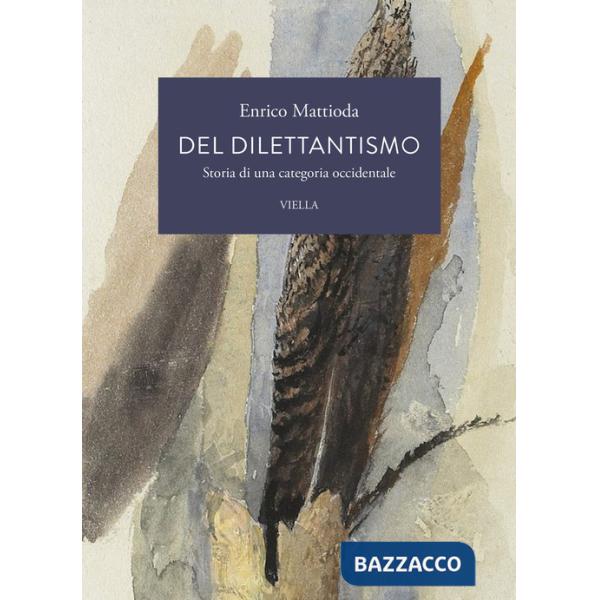 Del dilettantismo. Storia di una categoria occidentale