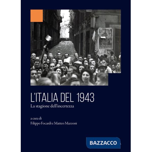 Italia del 1943. La stagione dell'incertezza (L')
