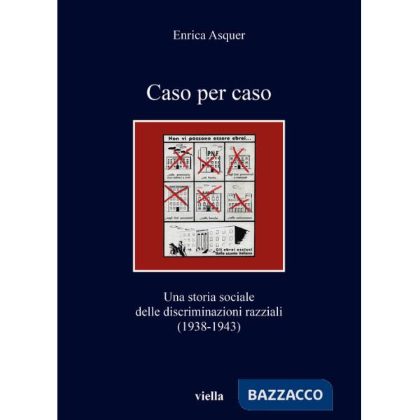 Caso per caso. Una storia sociale delle discriminazioni razziali (1938-1943)