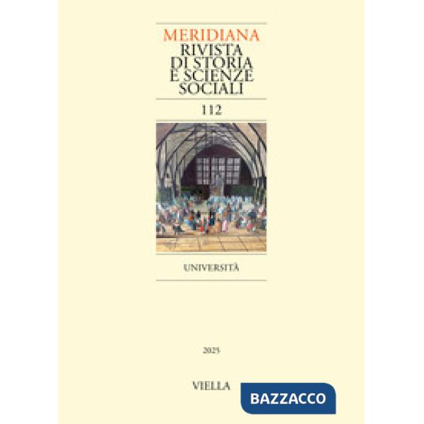 Meridiana. Rivista di storia e scienze sociali (2025). Vol. 112: Università