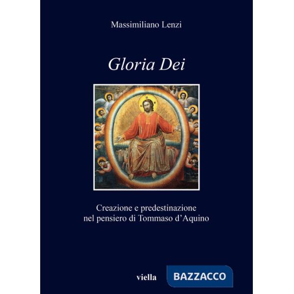 «Gloria dei». Creazione e predestinazione nel pensiero di Tommaso d'Aquino