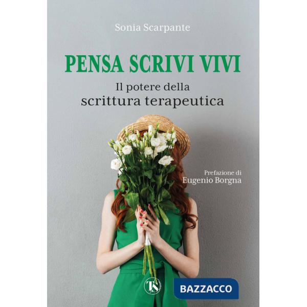 Pensa scrivi vivi. Il potere della scrittura terapeutica