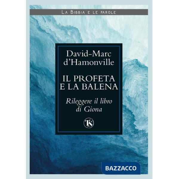 Profeta e la balena. Rileggere il libro di Giona (Il)