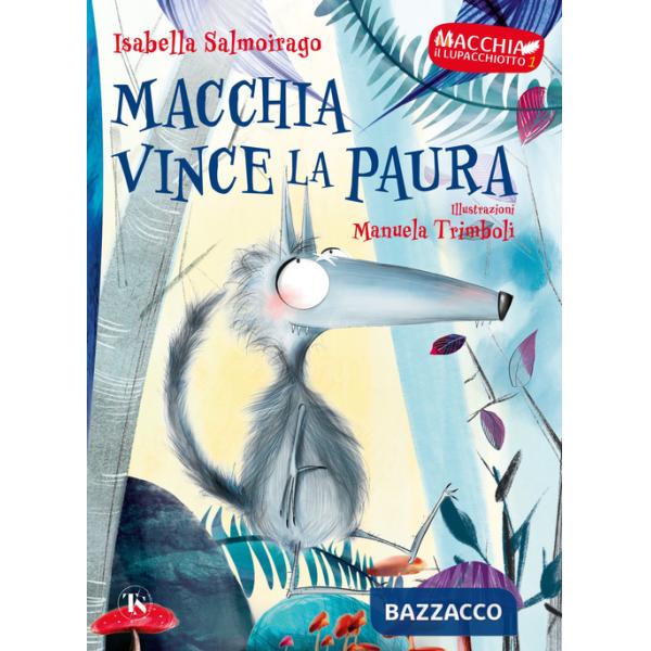 Macchia vince la paura. Macchia il lupacchiotto. Ediz. illustrata. Vol. 1