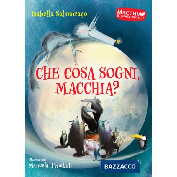 Che cosa sogni Macchia? Macchia il lupacchiotto. Ediz. a colori. Vol. 3
