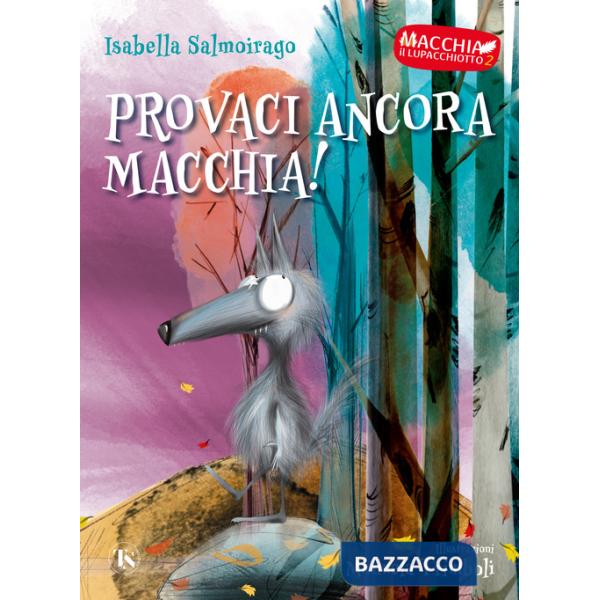 Provaci ancora Macchia! Macchia il lupacchiotto. Ediz. illustrata. Vol. 2