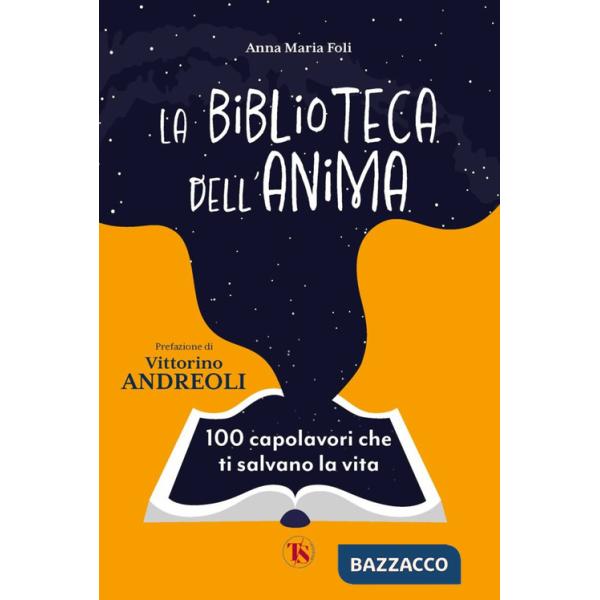 Biblioteca dell'anima. 100 capolavori che ti salvano la vita (La)